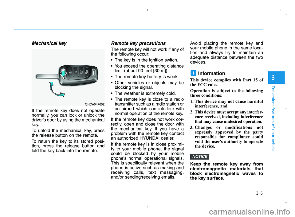 HYUNDAI ACCENT 2023 Owners Manual 3-5
Convenient features of your vehicle
Mechanical key
If the remote key does not operate
normally, you can lock or unlock the
drivers door by using the mechanical
key.
To unfold the mechanical key, HYUNDAI ACCENT 2023 Owners Manual 3-5
Convenient features of your vehicle
Mechanical key
If the remote key does not operate
normally, you can lock or unlock the
drivers door by using the mechanical
key.
To unfold the mechanical key,