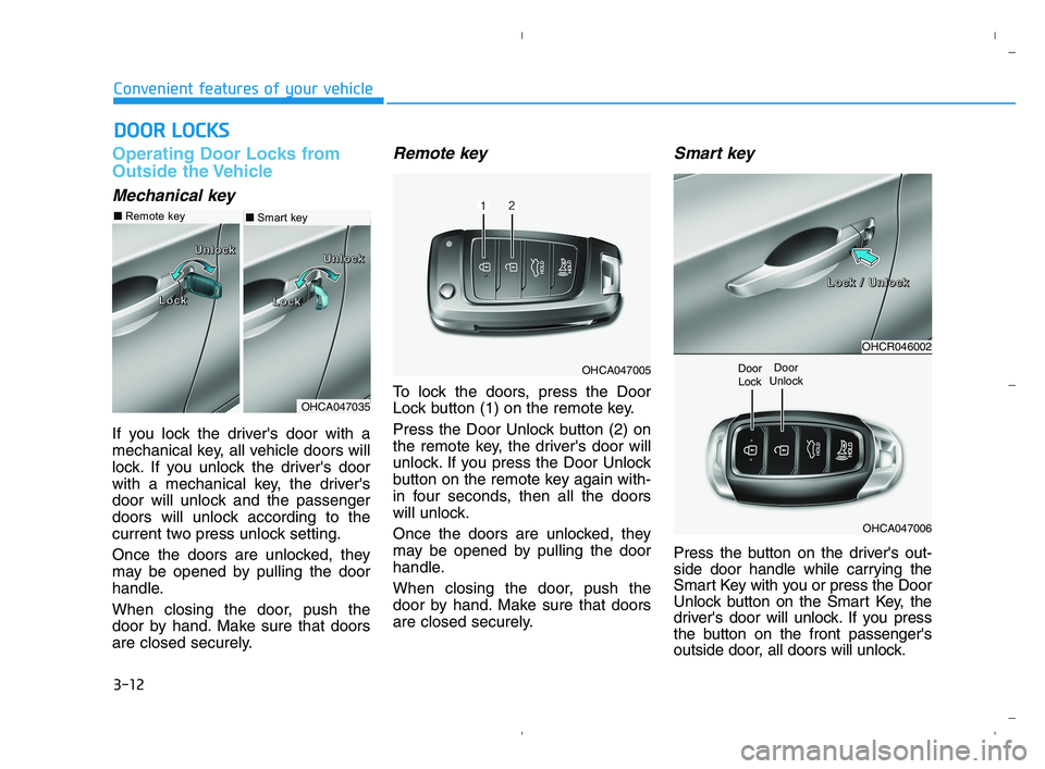 HYUNDAI ACCENT 2023 Manual Online 3-12
Convenient features of your vehicle
Operating Door Locks from
Outside the Vehicle
Mechanical key
If you lock the drivers door with a
mechanical key, all vehicle doors will
lock. If you unlock t HYUNDAI ACCENT 2023 Manual Online 3-12
Convenient features of your vehicle
Operating Door Locks from
Outside the Vehicle
Mechanical key
If you lock the drivers door with a
mechanical key, all vehicle doors will
lock. If you unlock t