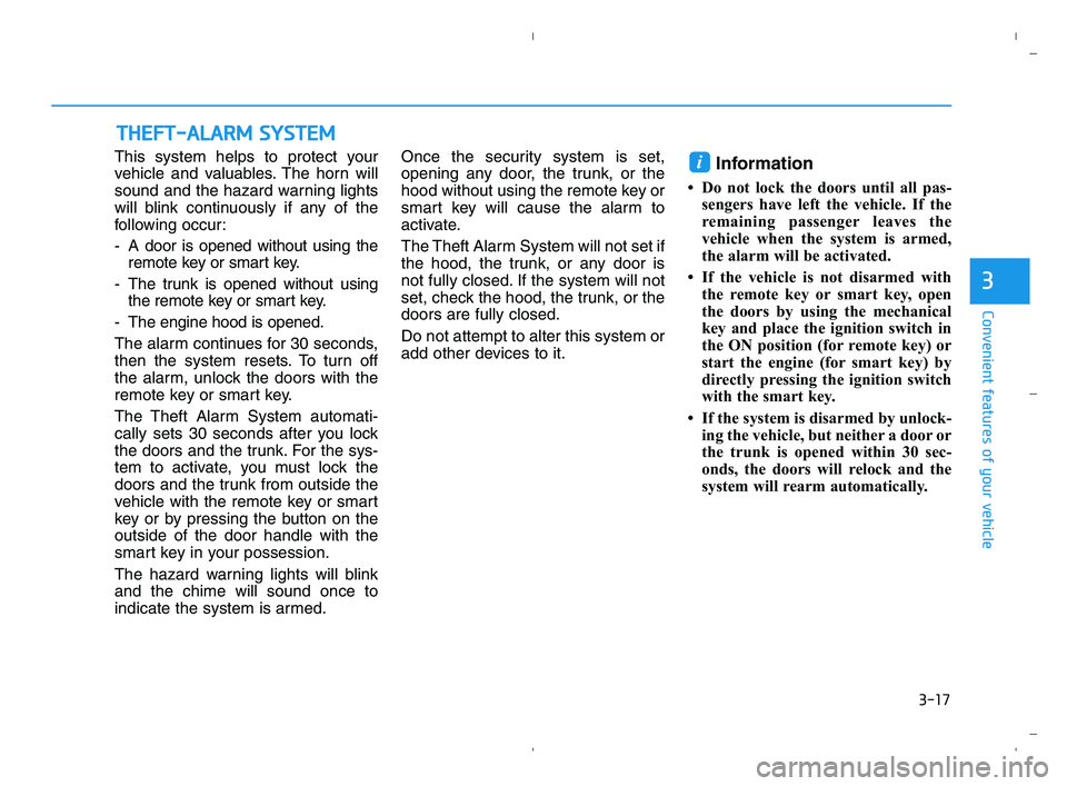 HYUNDAI ACCENT 2023  Owners Manual 3-17
Convenient features of your vehicle
3
This system helps to protect your
vehicle and valuables. The horn will
sound and the hazard warning lights
will blink continuously if any of the
following oc