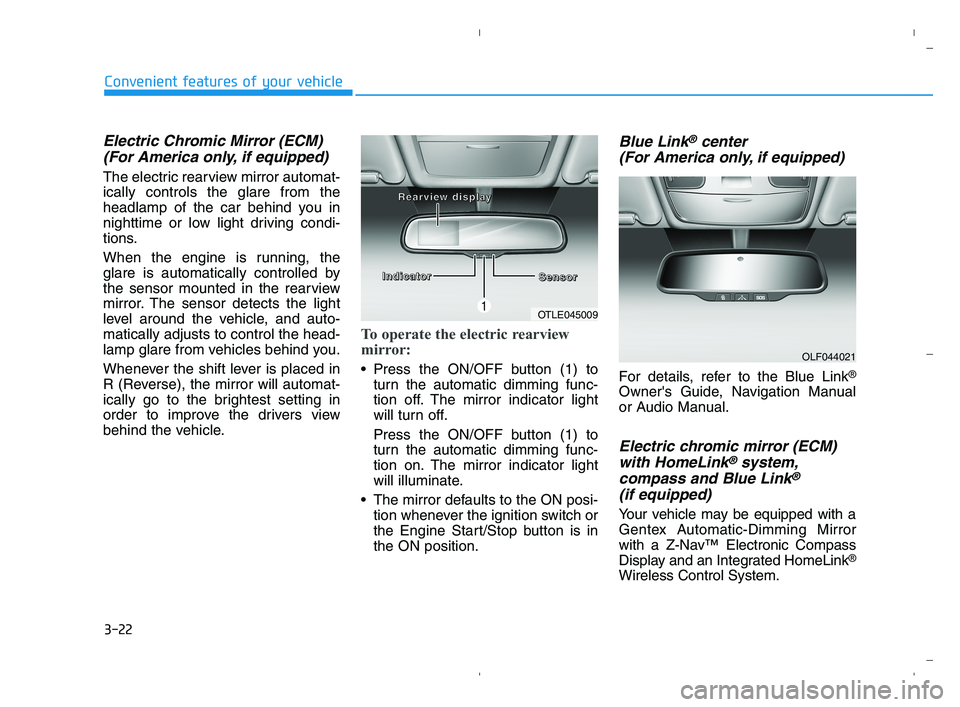 HYUNDAI ACCENT 2023 Owners Manual 3-22
Convenient features of your vehicle
Electric Chromic Mirror (ECM)
(For America only, if equipped)
The electric rearview mirror automat-
ically controls the glare from the
headlamp of the car behi HYUNDAI ACCENT 2023 Owners Manual 3-22
Convenient features of your vehicle
Electric Chromic Mirror (ECM)
(For America only, if equipped)
The electric rearview mirror automat-
ically controls the glare from the
headlamp of the car behi