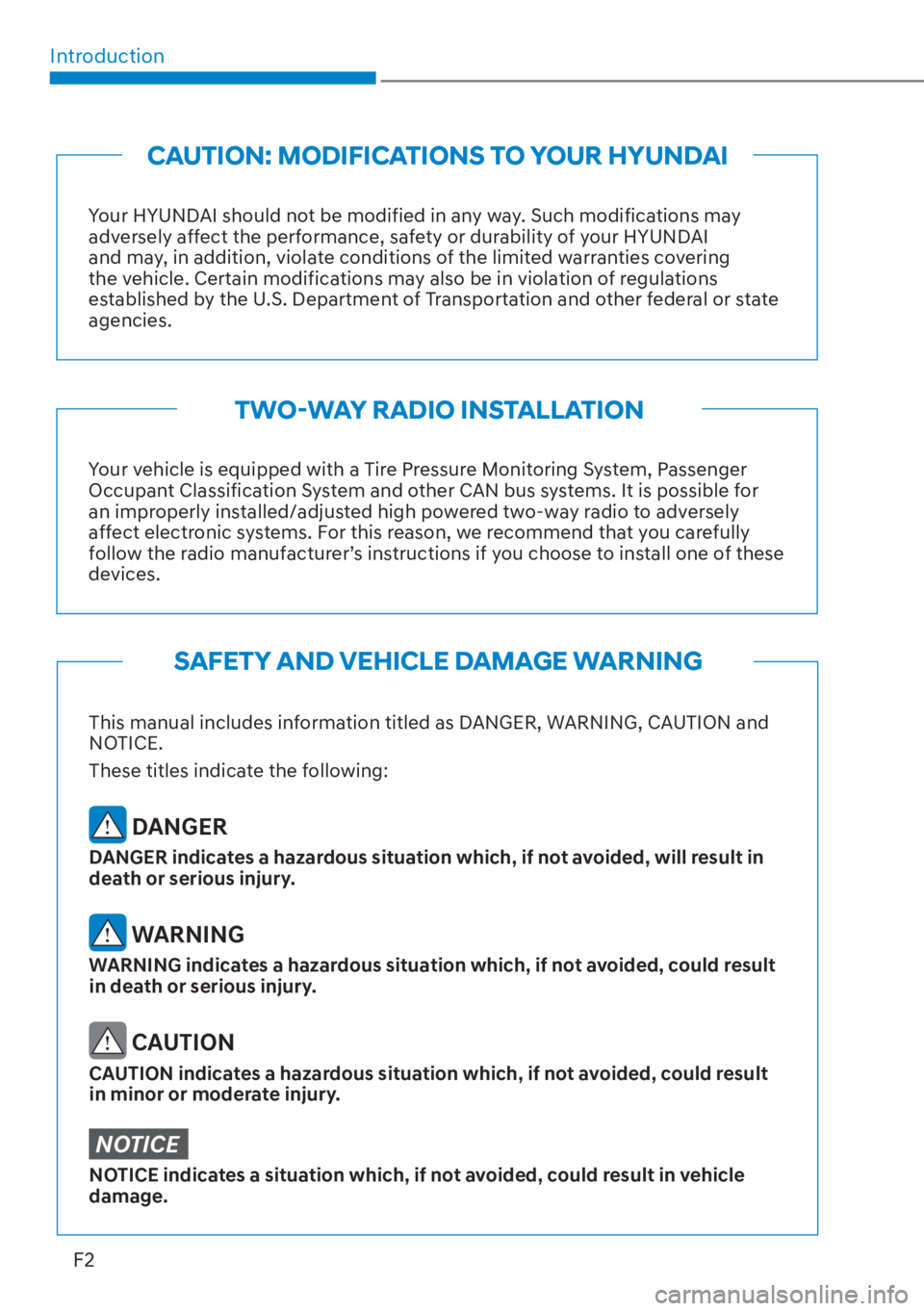 HYUNDAI ELANTRA 2023  Owners Manual IntroductionF2
Your HYUNDAI should not be modified in any way. Such modifications may 
adversely affect the performance, safety or durability of your HYUNDAI 
and may, in addition, violate conditions 