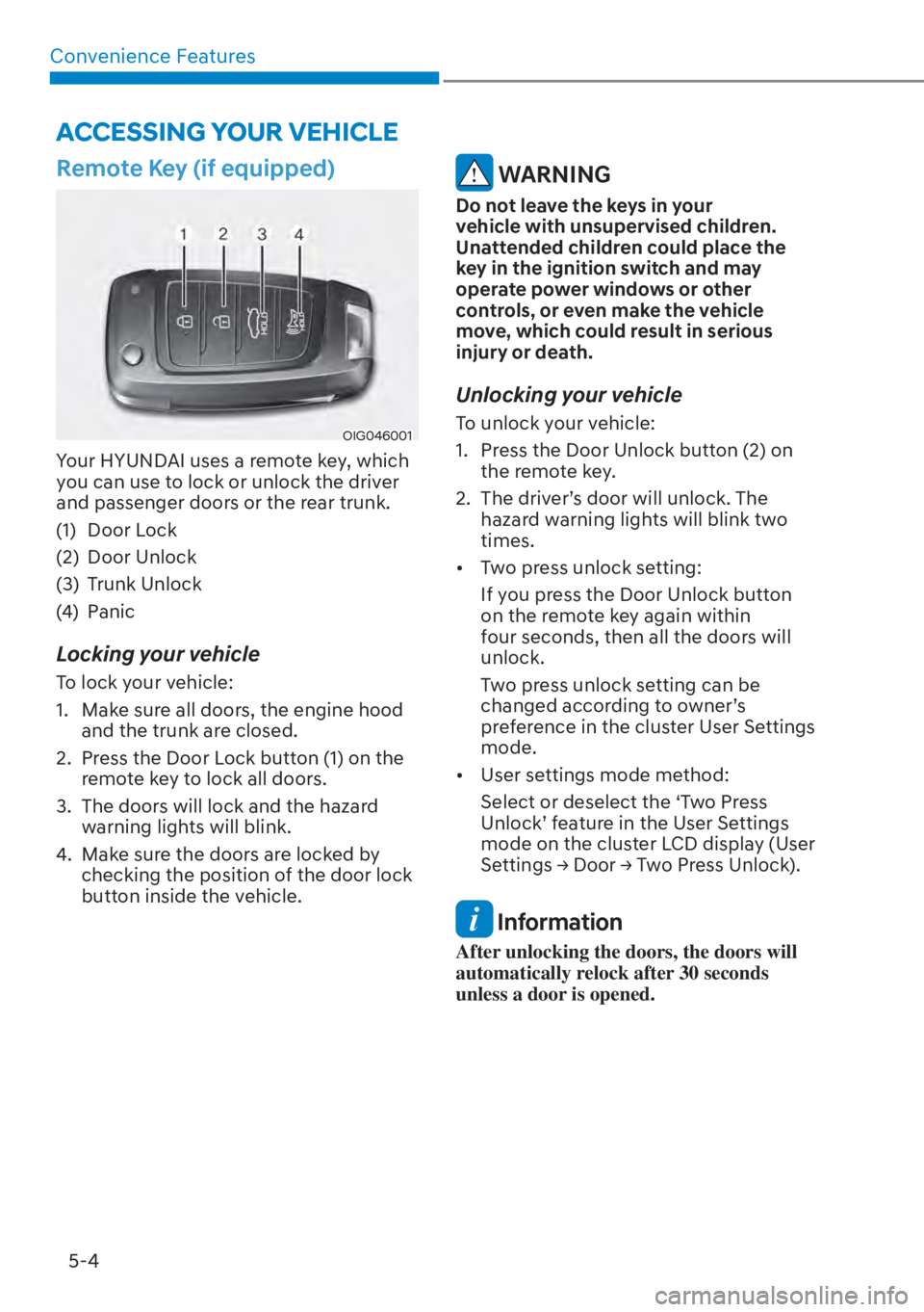 HYUNDAI ELANTRA 2023  Owners Manual Convenience Features5-4
Remote Key (if equipped)
OIG046001
Your HYUNDAI uses a remote key, which 
you can use to lock or unlock the driver 
and passenger doors or the rear trunk.
(1) Door Lock
(2) Doo