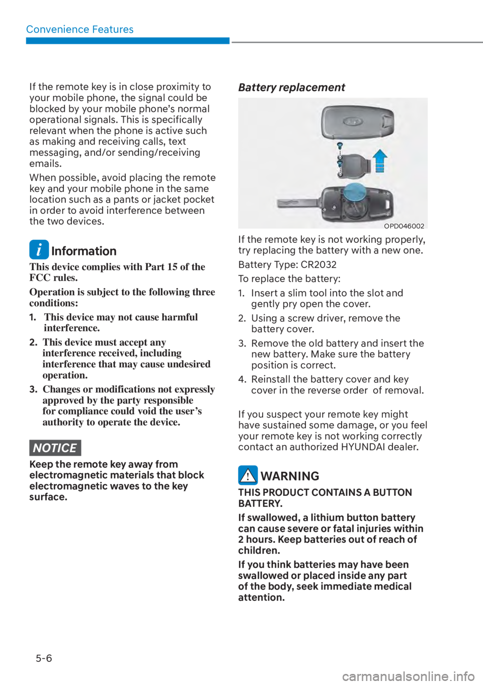 HYUNDAI ELANTRA 2023  Owners Manual Convenience Features5-6
If the remote key is in close proximity to 
your mobile phone, the signal could be 
blocked by your mobile phone’s normal 
operational signals. This is specifically 
relevant