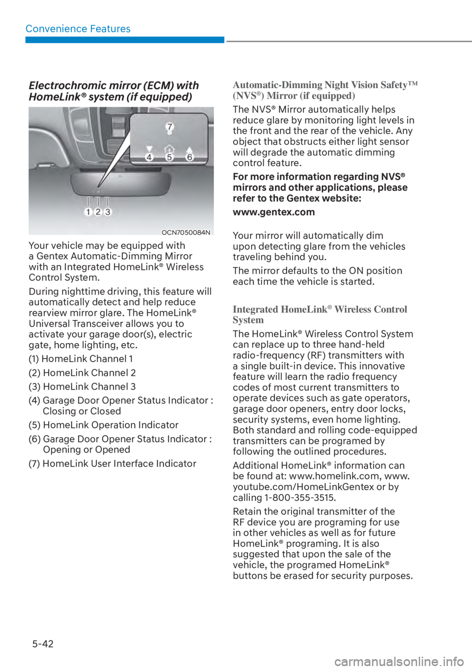 HYUNDAI ELANTRA 2023  Owners Manual Convenience Features5-42
Electrochromic mirror (ECM) with 
HomeLink® system (if equipped)
OCN7050084N
Your vehicle may be equipped with 
a Gentex Automatic-Dimming Mirror 
with an Integrated HomeLink