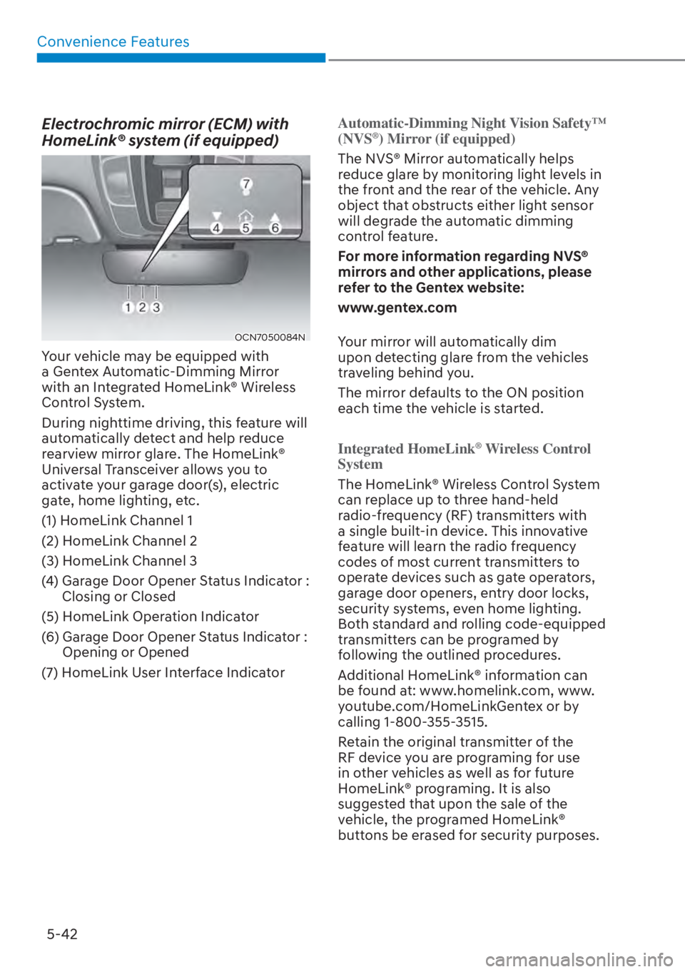 HYUNDAI ELANTRA 2023 User Guide Convenience Features5-42
Electrochromic mirror (ECM) with 
HomeLink® system (if equipped)
OCN7050084N
Your vehicle may be equipped with 
a Gentex Automatic-Dimming Mirror 
with an Integrated HomeLink