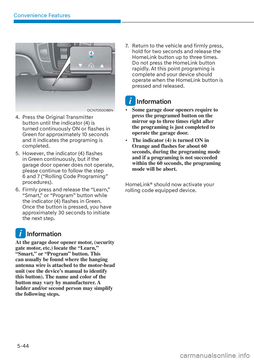 HYUNDAI ELANTRA 2023  Owners Manual Convenience Features5-44
OCN7050086N
4.  Press the Original Transmitter  button until the indicator (4) is 
turned continuously ON or flashes in 
Green for approximately 10 seconds 
and it indicates t