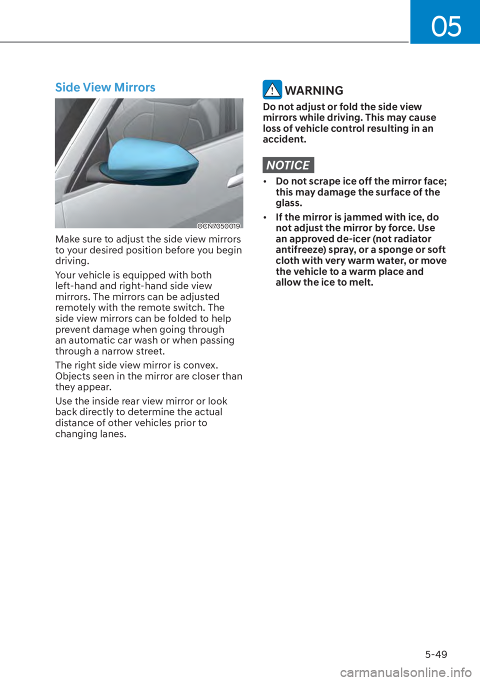 HYUNDAI ELANTRA 2023 Owners Manual 05
5-49
Side View Mirrors
OCN7050019
Make sure to adjust the side view mirrors
to your desired position before you begin
driving.
Your vehicle is equipped with both
left-hand and right-hand side vi HYUNDAI ELANTRA 2023 Owners Manual 05
5-49
Side View Mirrors
OCN7050019
Make sure to adjust the side view mirrors
to your desired position before you begin
driving.
Your vehicle is equipped with both
left-hand and right-hand side vi