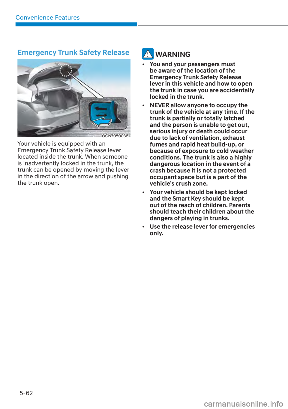 HYUNDAI ELANTRA 2023  Owners Manual Convenience Features5-62
Emergency Trunk Safety Release
OCN7050038
Your vehicle is equipped with an 
Emergency Trunk Safety Release lever 
located inside the trunk. When someone 
is inadvertently lock