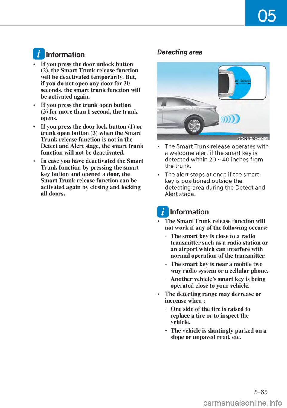 HYUNDAI ELANTRA 2023  Owners Manual 05
5-65
 Information
[�If you press the door unlock button 
(2), the Smart Trunk release function 
will be deactivated temporarily. But, 
if you do not open any door for 30 
seconds, the smart trunk