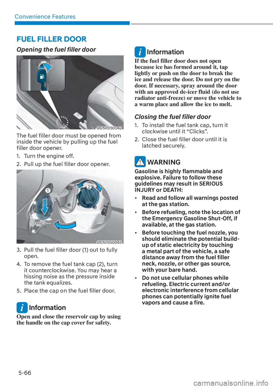 HYUNDAI ELANTRA 2023  Owners Manual Convenience Features5-66
FUEL FILLER DOOR
Opening the fuel filler door
OCN7050042
The fuel filler door must be opened from 
inside the vehicle by pulling up the fuel 
filler door opener.
1.  Turn the 