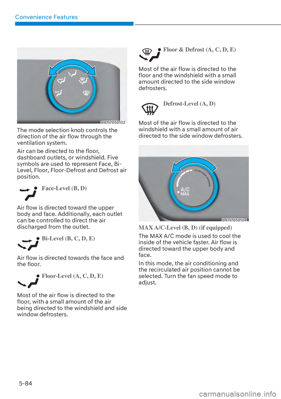 HYUNDAI ELANTRA 2023  Owners Manual Convenience Features5-84
OCN7050102
The mode selection knob controls the 
direction of the air flow through the 
ventilation system. 
Air can be directed to the floor, 
dashboard outlets, or windshiel