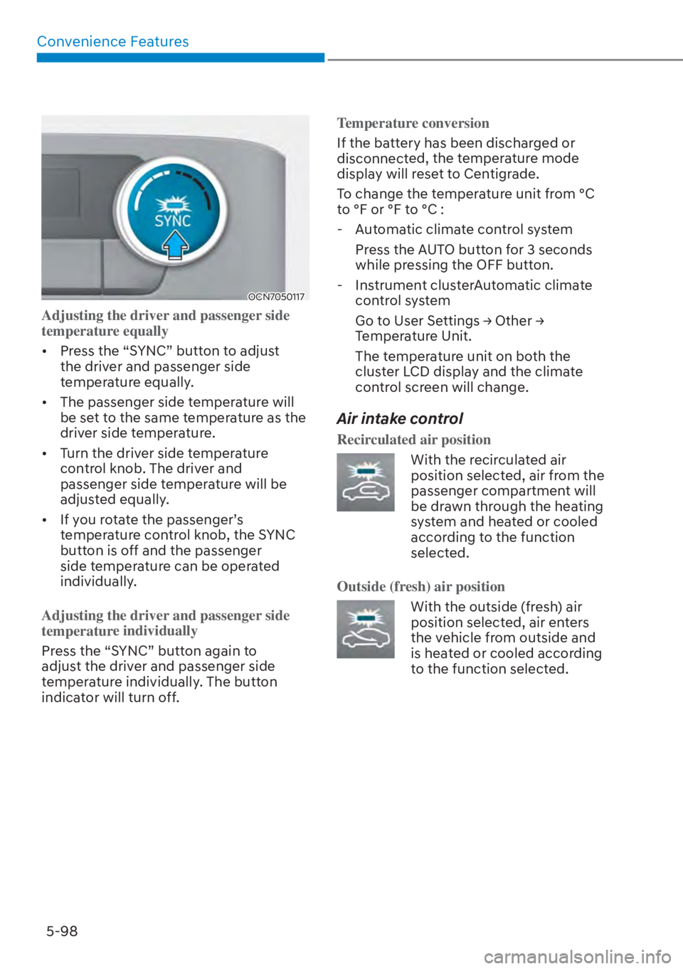 HYUNDAI ELANTRA 2023  Owners Manual Convenience Features5-98
OCN7050117
Adjusting the driver and passenger side 
temperature equally
[� Pr
ess the “SYNC” button to adjust 
the driver and passenger side 
temperature equally.
[� T