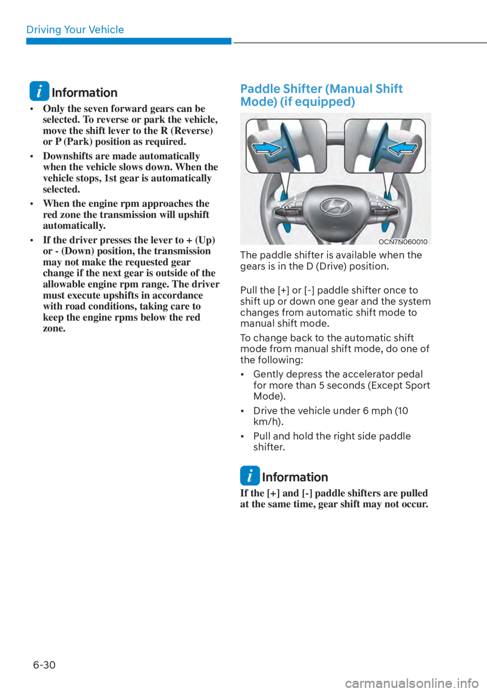 HYUNDAI ELANTRA 2023  Owners Manual Driving Your Vehicle6-30
 Information
[� Only the seven forward gears can be 
selected. To reverse or park the vehicle, 
move the shift lever to the R (Reverse) 
or P (Park) position as required.
[