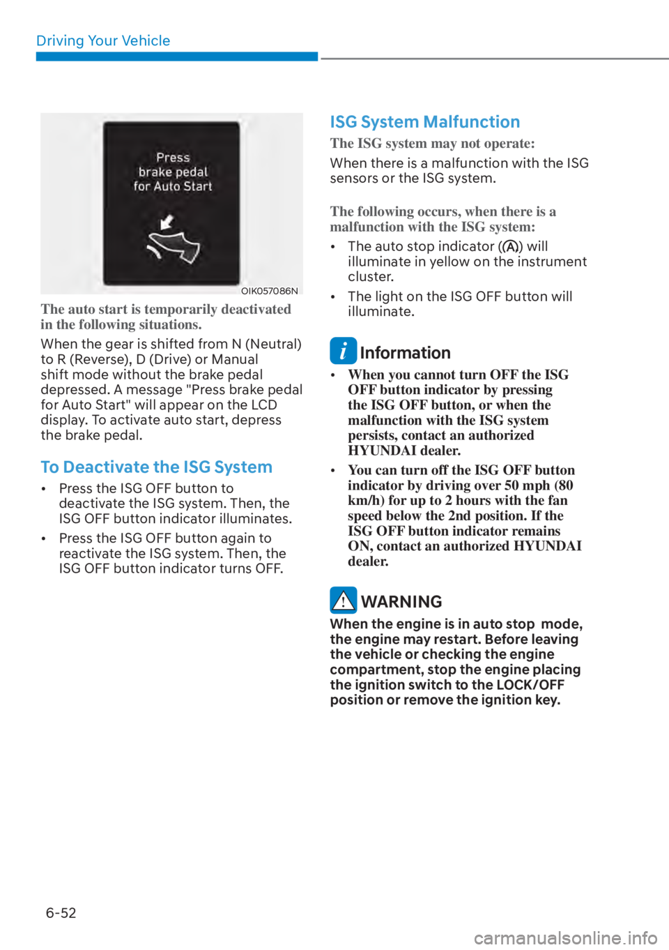 HYUNDAI ELANTRA 2023 Owners Manual Driving Your Vehicle6-52
OIK057086N
The auto start is temporarily deactivated
in the following situations.
When the gear is shifted from N (Neutral)
t
o R (Reverse), D (Drive) or Manual
shift mode HYUNDAI ELANTRA 2023 Owners Manual Driving Your Vehicle6-52
OIK057086N
The auto start is temporarily deactivated
in the following situations.
When the gear is shifted from N (Neutral)
t
o R (Reverse), D (Drive) or Manual
shift mode