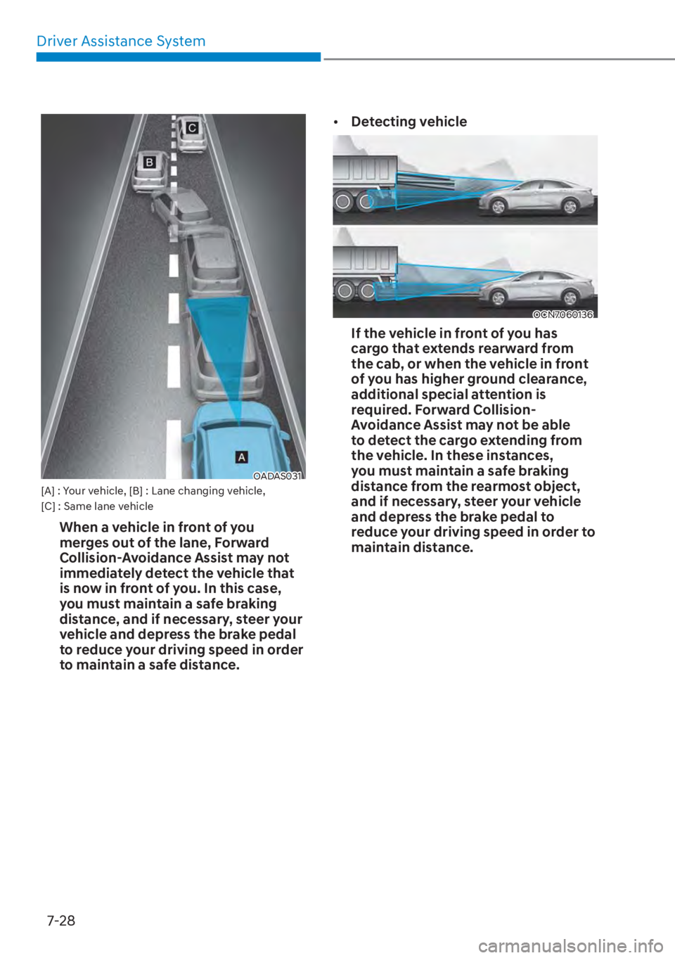 HYUNDAI ELANTRA 2023  Owners Manual Driver Assistance System7-28
OADAS031[A] : Your vehicle, [B] : Lane changing vehicle, 
[C] : Same lane vehicle
When a vehicle in front of you 
merges out of the lane, Forward 
Collision-Avoidance Assi