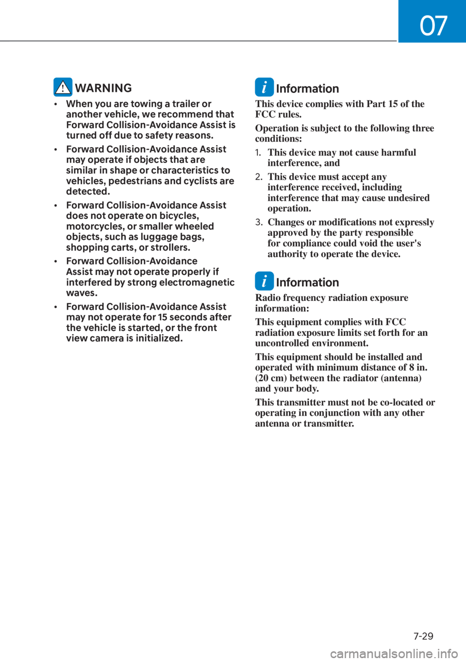 HYUNDAI ELANTRA 2023  Owners Manual 07
7-29
 WARNING
[�When you are towing a trailer or 
another vehicle, we recommend that 
Forward Collision-Avoidance Assist is 
turned off due to safety reasons.
[� Forward Collision-Avoidance Ass