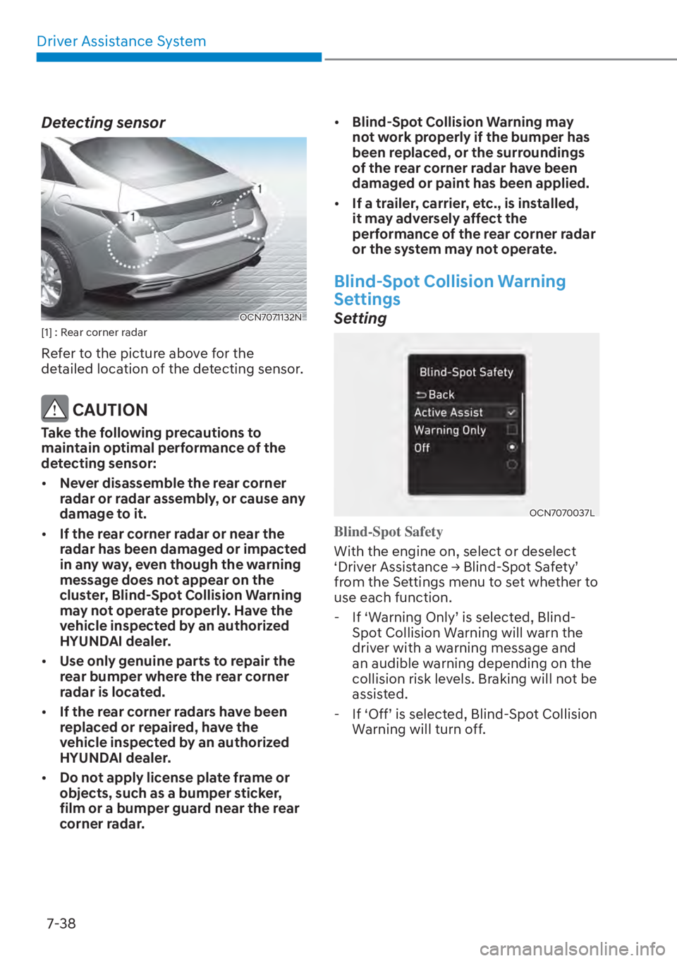 HYUNDAI ELANTRA 2023 Owners Guide Driver Assistance System7-38
Detecting sensor
OCN7071132N[1] : Rear corner radar 
Refer to the picture above for the 
detailed location of the detecting sensor.
 CAUTION
Take the following precautions