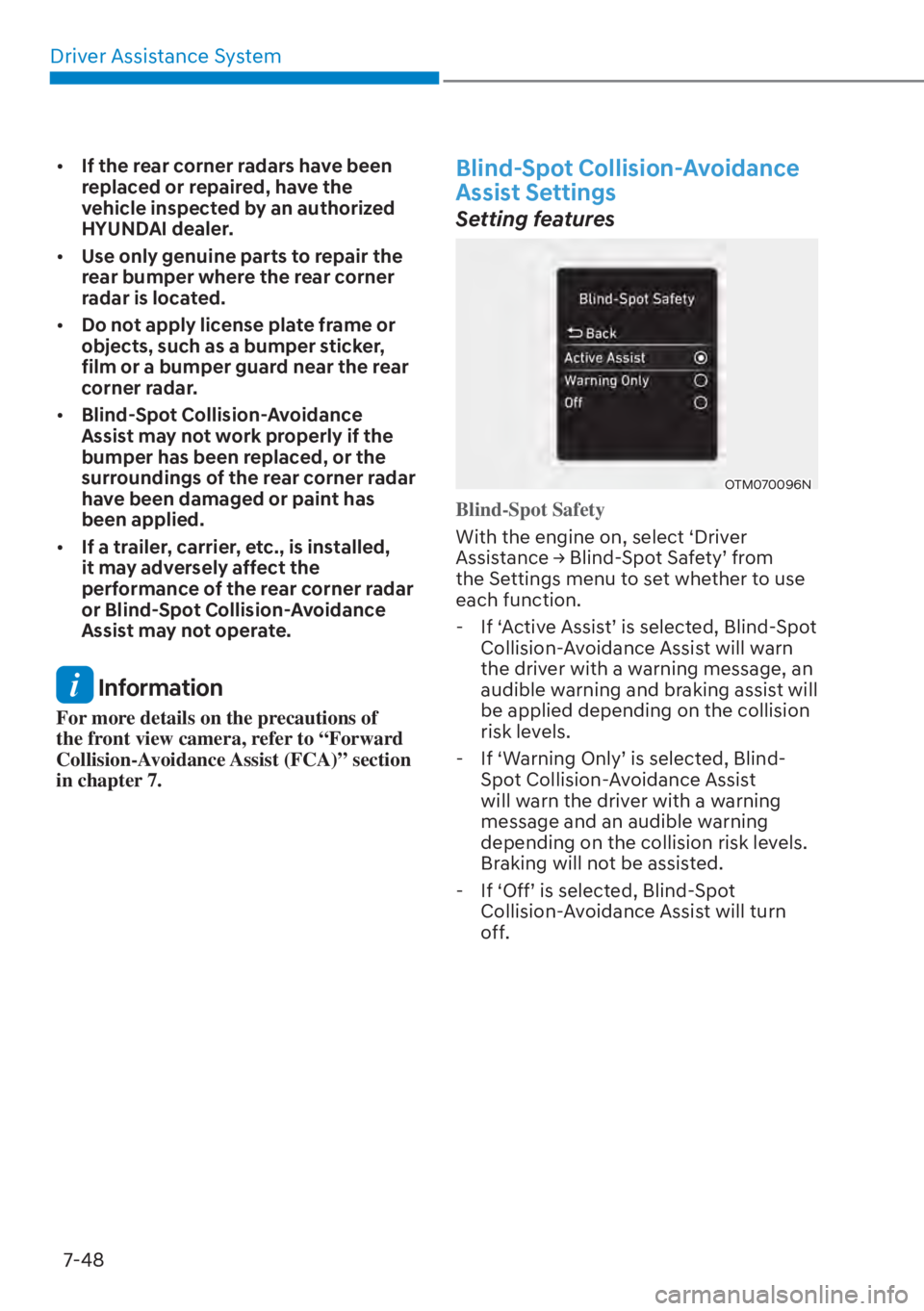HYUNDAI ELANTRA 2023  Owners Manual Driver Assistance System7-48
[� If the rear corner radars have been 
replaced or repaired, have the 
vehicle inspected by an authorized 
HYUNDAI dealer.
[� Use only genuine parts to repair the 
re