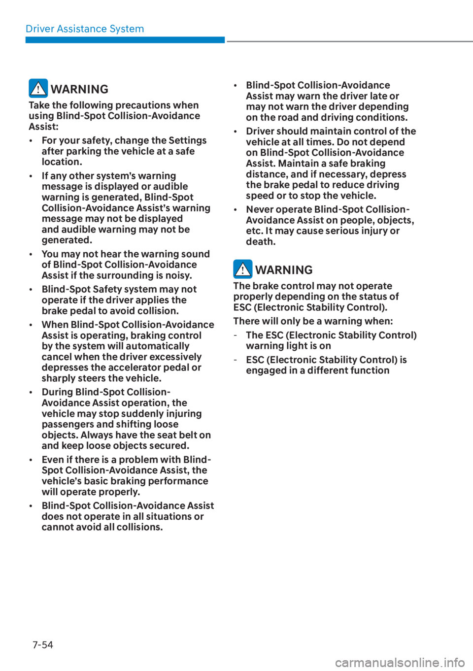HYUNDAI ELANTRA 2023  Owners Manual Driver Assistance System7-54
 WARNING
Take the following precautions when 
using Blind-Spot Collision-Avoidance 
Assist:
[� For your safety, change the Settings 
after parking the vehicle at a safe 