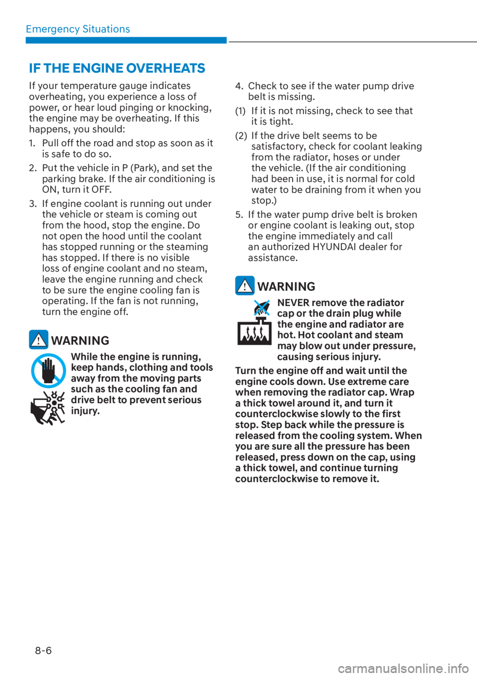 HYUNDAI ELANTRA 2023  Owners Manual Emergency Situations8-6
If your temperature gauge indicates 
overheating, you experience a loss of 
power, or hear loud pinging or knocking, 
the engine may be overheating. If this 
happens, you shoul