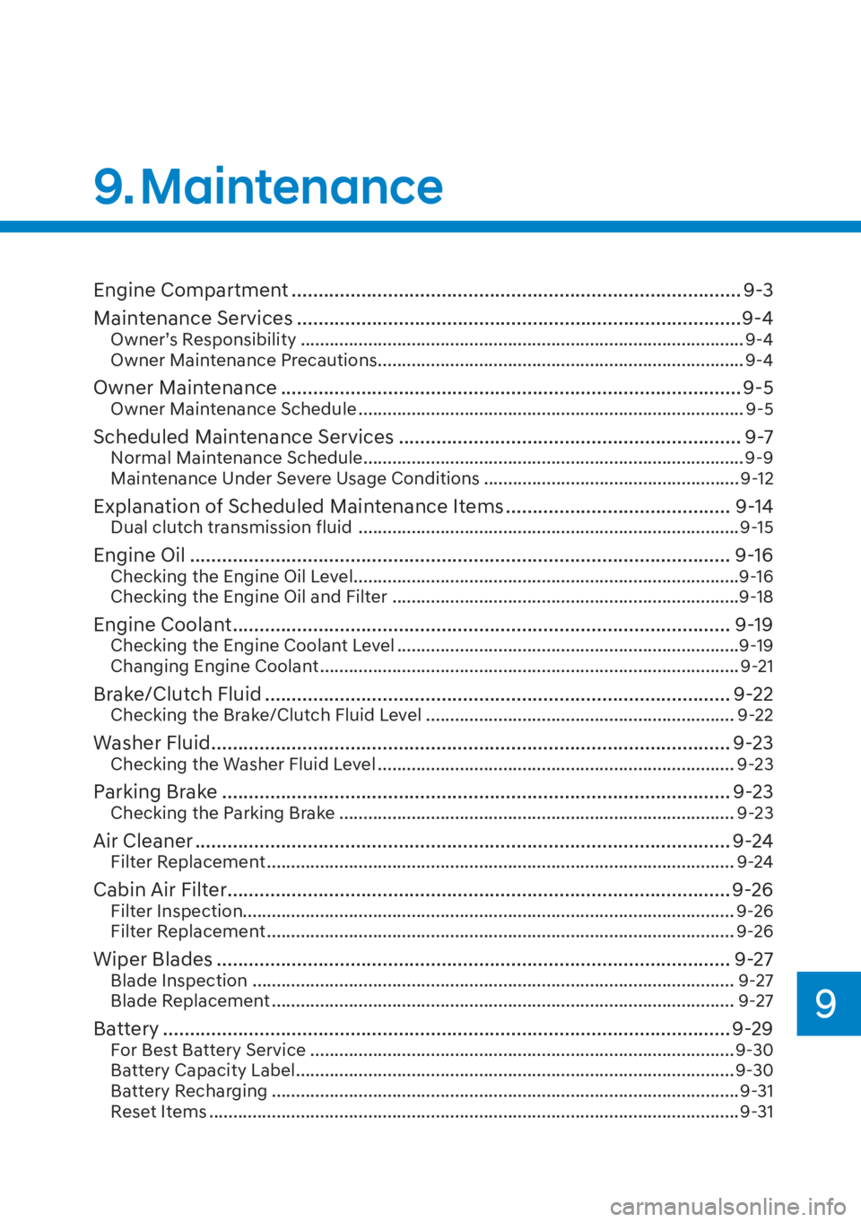 HYUNDAI ELANTRA 2023  Owners Manual Engine Compartment ........................................................................\
............ 9-3
Maintenance Services .....................................................................