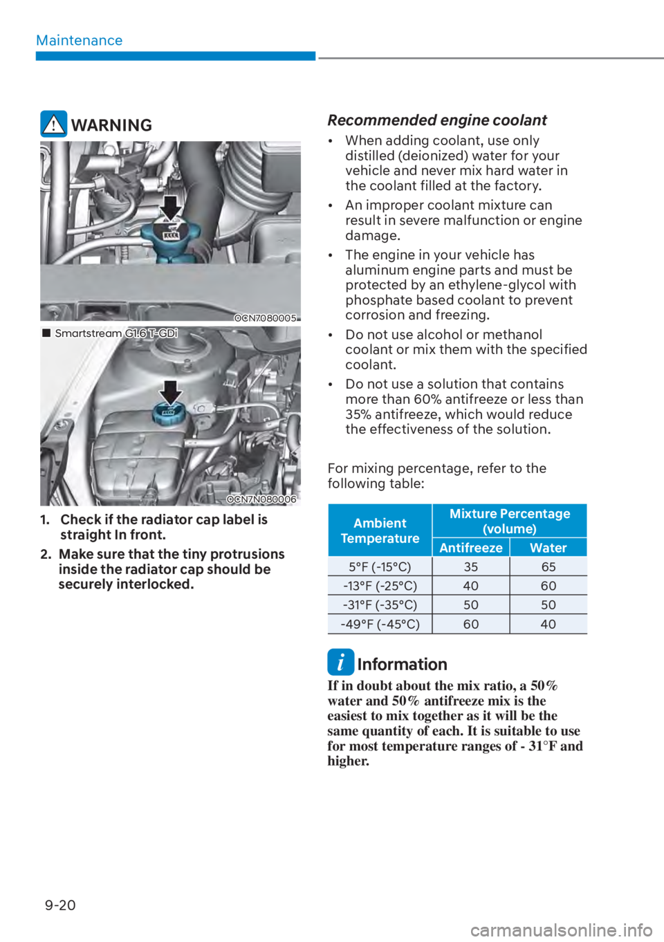 HYUNDAI ELANTRA 2023  Owners Manual Maintenance9-20
 WARNING
OCN7080005
OCN7N080006
��„Smartstream G1.6 T-GDi
1.  Check if the radiator cap label is  straight In front.
2.  Make sure that the tiny protrusions  inside the radiator cap