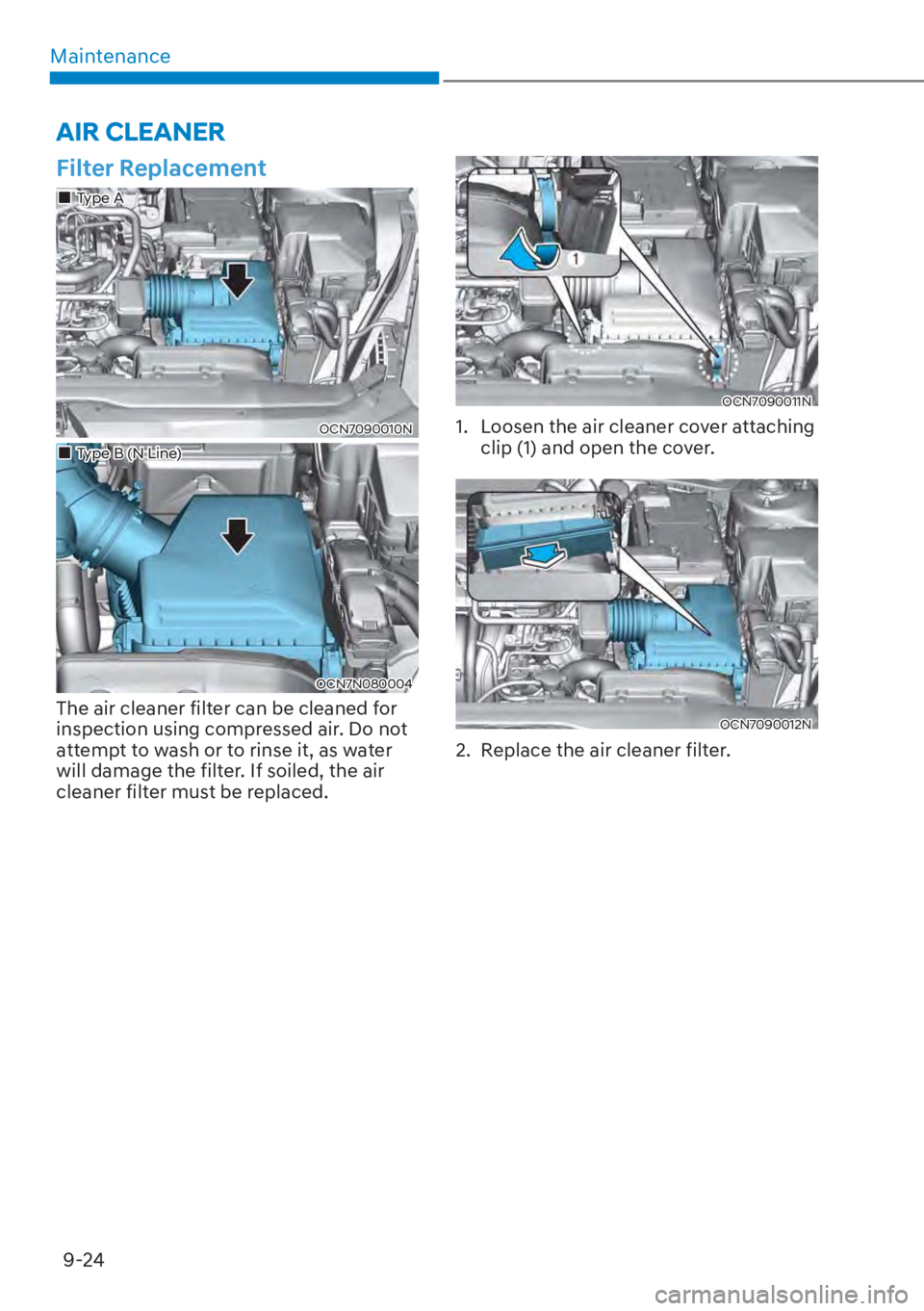 HYUNDAI ELANTRA 2023  Owners Manual Maintenance9-24
Filter Replacement
OCN7090010N
��„Type A
OCN7N080004
��„Type B (N Line)
The air cleaner filter can be cleaned for 
inspection using compressed air. Do not 
attempt to wash or to 