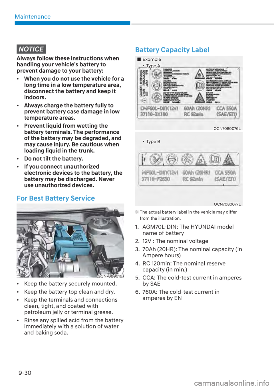 HYUNDAI ELANTRA 2023  Owners Manual Maintenance9-30
NOTICE
Always follow these instructions when 
handling your vehicle’s battery to 
prevent damage to your battery: 
[� When you do not use the vehicle for a 
long time in a low temp