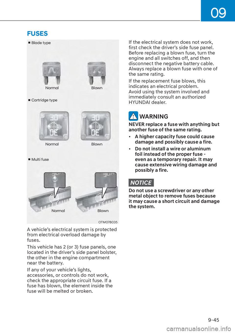 HYUNDAI ELANTRA 2023  Owners Manual 09
9-45
v Cartridge type
v
 Blade type
v  Multi fuse Normal Blown
Normal Blown
Normal Blown
OTM078035
A vehicle’s electrical system is protected 
from electrical overload damage by 
fuses.
This v