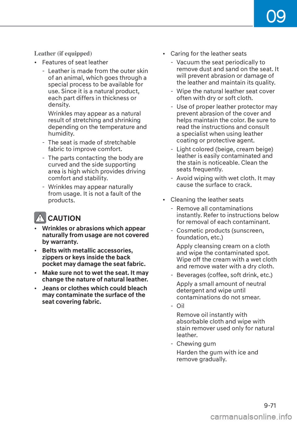 HYUNDAI ELANTRA 2023  Owners Manual 09
9-71
Leather (if equipped)
[�F
eatures of seat leather
 - Leather is made from the outer skin of an animal, which goes through a 
special process to be available for 
use. Since it is a natural p