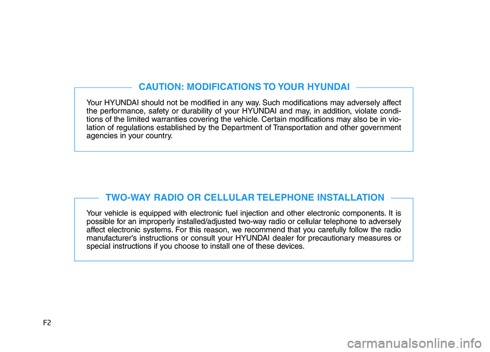 HYUNDAI ELANTRA SPORT 2018  Owners Manual F2Your HYUNDAI should not be modified in any way. Such modifications may adversely affect 
the performance, safety or durability of your HYUNDAI and may, in addition, violate condi-
tions of the limit