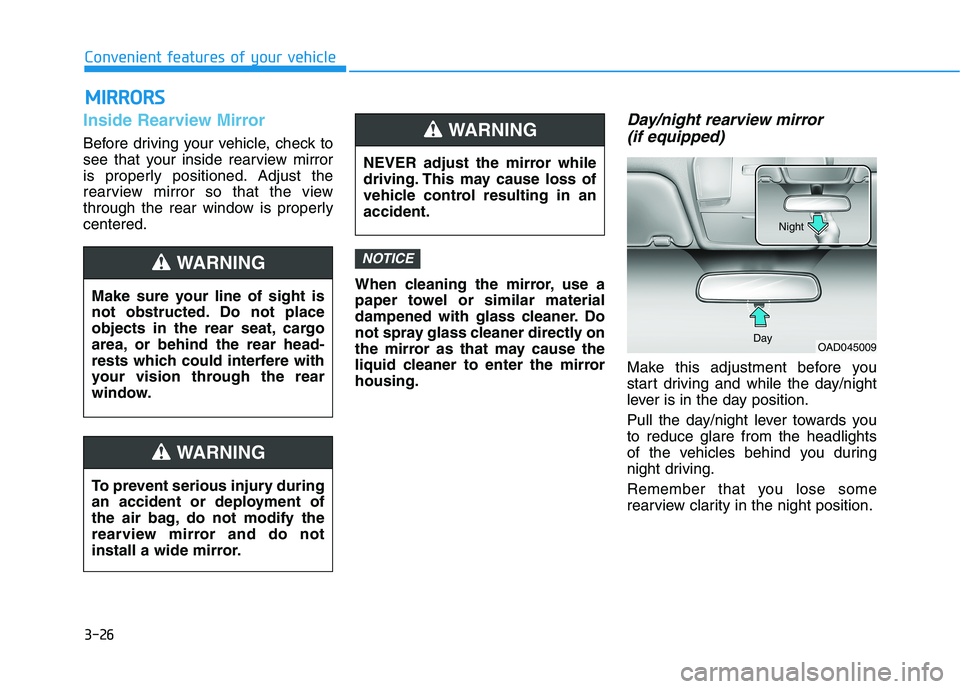 HYUNDAI ELANTRA SPORT 2018 Owners Manual 3-26
Convenient features of your vehicle
Inside Rearview Mirror
Before driving your vehicle, check to
see that your inside rearview mirror
is properly positioned. Adjust the
rearview mirror so that t HYUNDAI ELANTRA SPORT 2018 Owners Manual 3-26
Convenient features of your vehicle
Inside Rearview Mirror
Before driving your vehicle, check to
see that your inside rearview mirror
is properly positioned. Adjust the
rearview mirror so that t