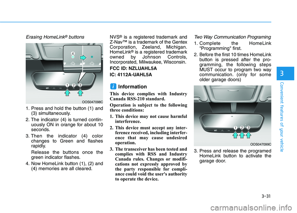 HYUNDAI ELANTRA SPORT 2018 Owners Manual 3-31
Convenient features of your vehicle
3
Erasing HomeLink®buttons
1. Press and hold the button (1) and(3) simultaneously.
2. The indicator (4) is turned contin- uously ON in orange for about 10
se HYUNDAI ELANTRA SPORT 2018 Owners Manual 3-31
Convenient features of your vehicle
3
Erasing HomeLink®buttons
1. Press and hold the button (1) and(3) simultaneously.
2. The indicator (4) is turned contin- uously ON in orange for about 10
se