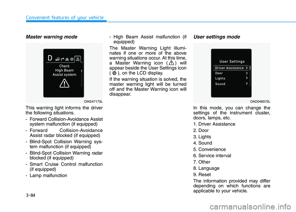 HYUNDAI ELANTRA SPORT 2018 Owners Manual 3-84
Convenient features of your vehicle
Master warning mode
This warning light informs the driver
the following situations.
- Forward Collision-Avoidance Assistsystem malfunction (if equipped)
- Fo HYUNDAI ELANTRA SPORT 2018 Owners Manual 3-84
Convenient features of your vehicle
Master warning mode
This warning light informs the driver
the following situations.
- Forward Collision-Avoidance Assistsystem malfunction (if equipped)
- Fo