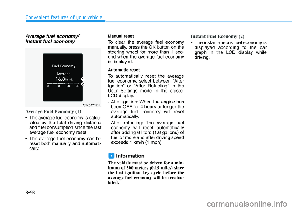 HYUNDAI ELANTRA SPORT 2018 Owners Manual 3-98
Convenient features of your vehicle
Average fuel economy/Instant fuel economy
Average Fuel Economy (1)
The average fuel economy is calcu- lated by the total driving distance and fuel consumption HYUNDAI ELANTRA SPORT 2018 Owners Manual 3-98
Convenient features of your vehicle
Average fuel economy/Instant fuel economy
Average Fuel Economy (1)
The average fuel economy is calcu- lated by the total driving distance and fuel consumption