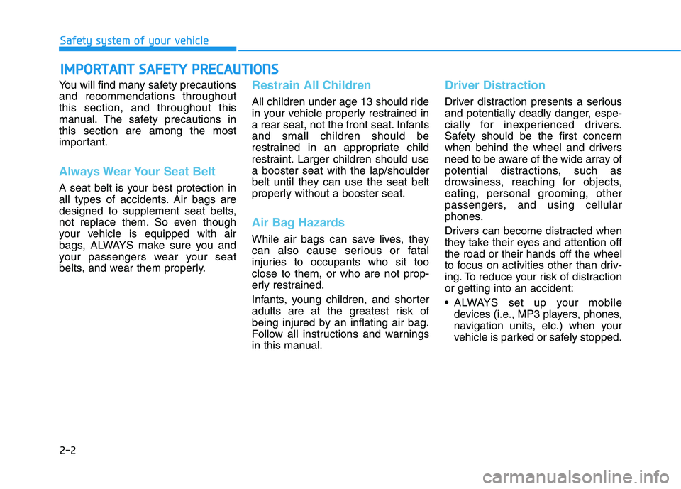 HYUNDAI ELANTRA SPORT 2018 User Guide 2-2
You will find many safety precautions and recommendations throughoutthis section, and throughout this
manual. The safety precautions inthis section are among the most
important.
Always Wear Your S HYUNDAI ELANTRA SPORT 2018 User Guide 2-2
You will find many safety precautions and recommendations throughoutthis section, and throughout this
manual. The safety precautions inthis section are among the most
important.
Always Wear Your S