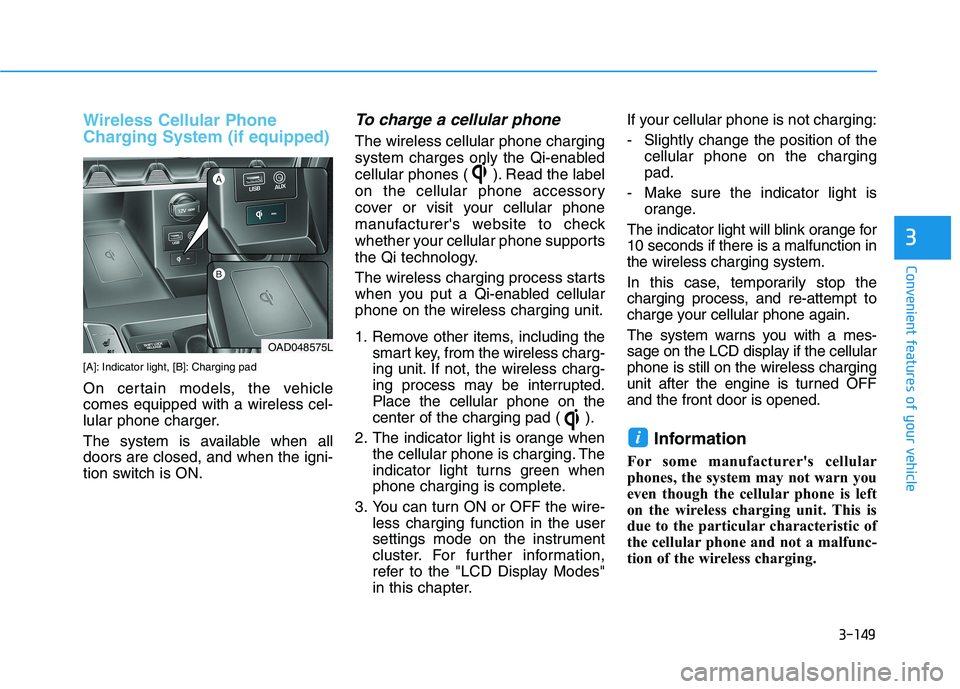 HYUNDAI ELANTRA SPORT 2018  Owners Manual 3-149
Convenient features of your vehicle
3
Wireless Cellular Phone 
Charging System (if equipped)
[A]: Indicator light, [B]: Charging pad 
On certain models, the vehicle comes equipped with a wireles
