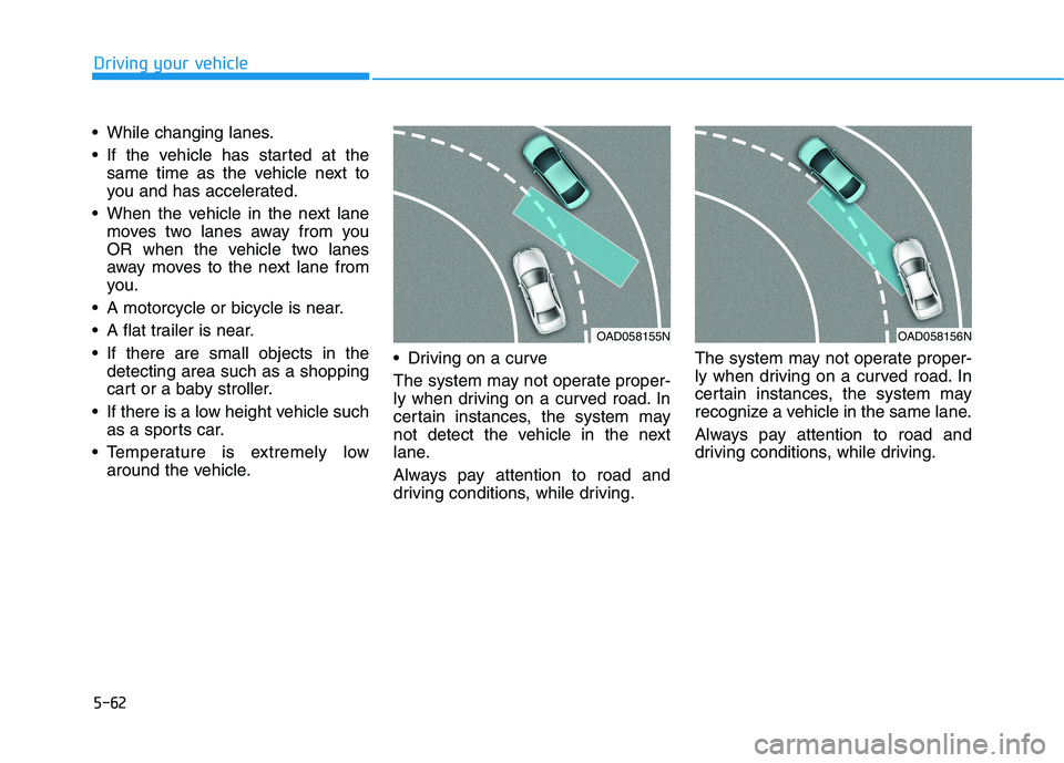 HYUNDAI ELANTRA SPORT 2018 Owners Manual 5-62
Driving your vehicle
While changing lanes.
If the vehicle has started at thesame time as the vehicle next to
you and has accelerated.
When the vehicle in the next lane moves two lanes away f HYUNDAI ELANTRA SPORT 2018 Owners Manual 5-62
Driving your vehicle
While changing lanes.
If the vehicle has started at thesame time as the vehicle next to
you and has accelerated.
When the vehicle in the next lane moves two lanes away f
