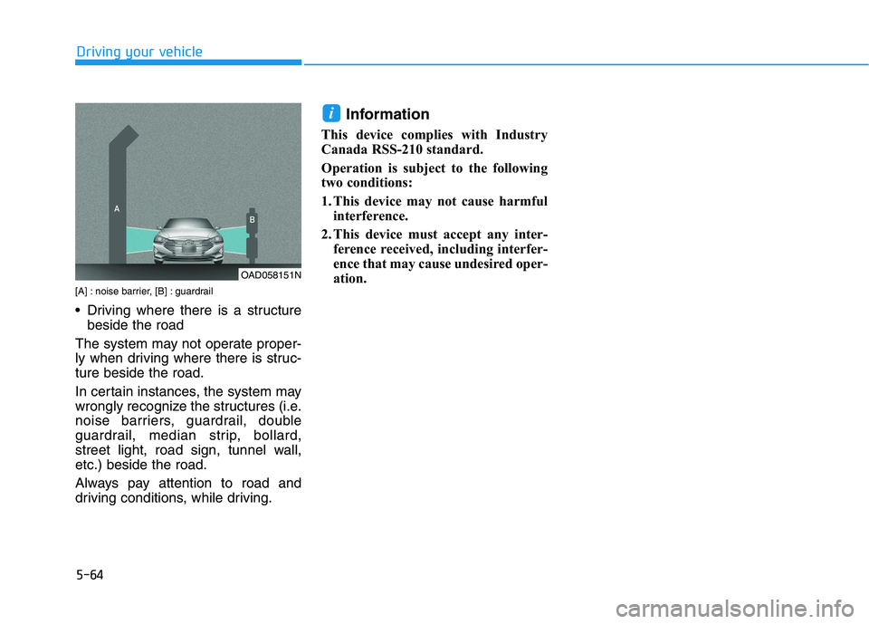 HYUNDAI ELANTRA SPORT 2018  Owners Manual 5-64
Driving your vehicle
[A] : noise barrier, [B] : guardrail 
 Driving where there is a structurebeside the road
The system may not operate proper- 
ly when driving where there is struc-ture beside 