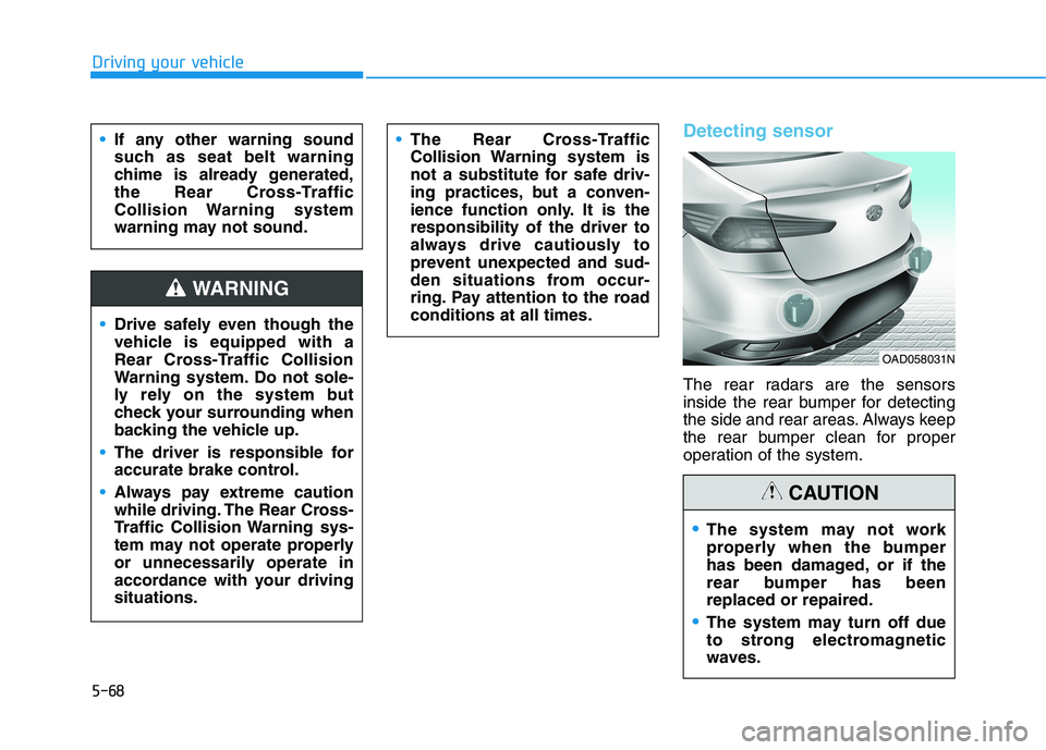 HYUNDAI ELANTRA SPORT 2018 Owners Manual 5-68
Driving your vehicle
Detecting sensor
The rear radars are the sensors
inside the rear bumper for detecting
the side and rear areas. Always keep
the rear bumper clean for proper
operation of the HYUNDAI ELANTRA SPORT 2018 Owners Manual 5-68
Driving your vehicle
Detecting sensor
The rear radars are the sensors
inside the rear bumper for detecting
the side and rear areas. Always keep
the rear bumper clean for proper
operation of the