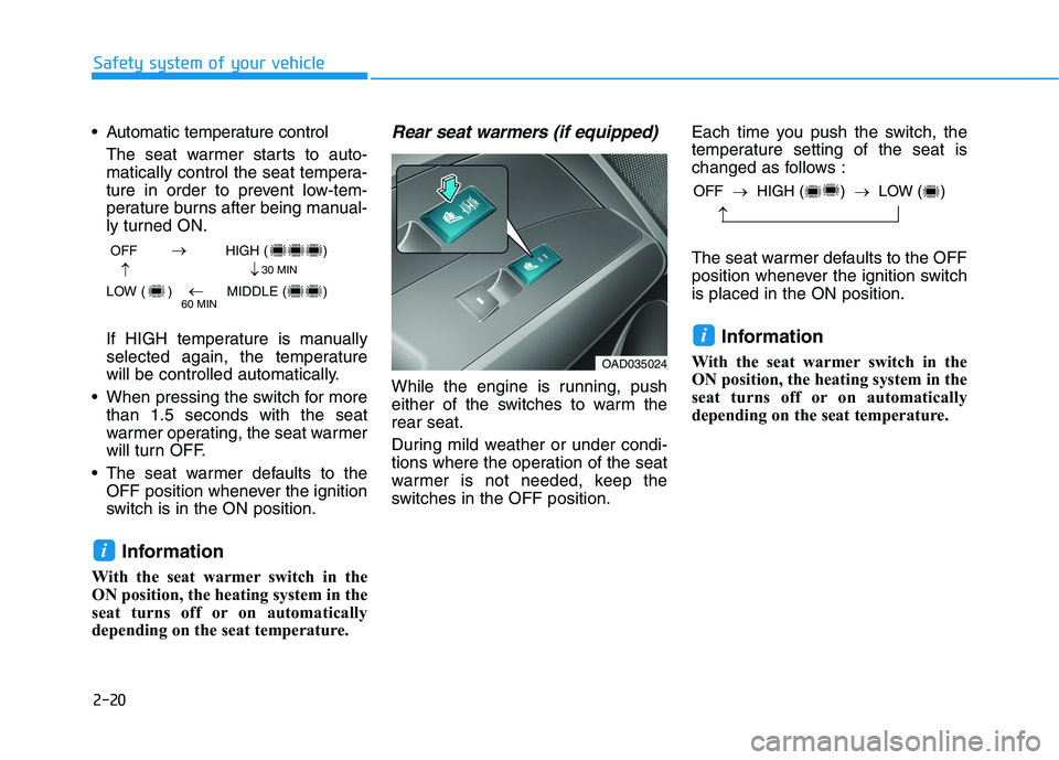 HYUNDAI ELANTRA SPORT 2018 Owners Guide 2-20
Safety system of your vehicle
 Automatic temperature controlThe seat warmer starts to auto-matically control the seat tempera- 
ture in order to prevent low-tem-
perature burns after being manual