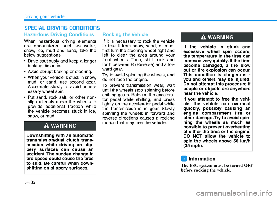 HYUNDAI ELANTRA SPORT 2018 Owners Manual 5-136
Driving your vehicle
Hazardous Driving Conditions
When hazardous driving elements
are encountered such as water,
snow, ice, mud and sand, take the
below suggestions:
Drive cautiously and keep HYUNDAI ELANTRA SPORT 2018 Owners Manual 5-136
Driving your vehicle
Hazardous Driving Conditions
When hazardous driving elements
are encountered such as water,
snow, ice, mud and sand, take the
below suggestions:
Drive cautiously and keep