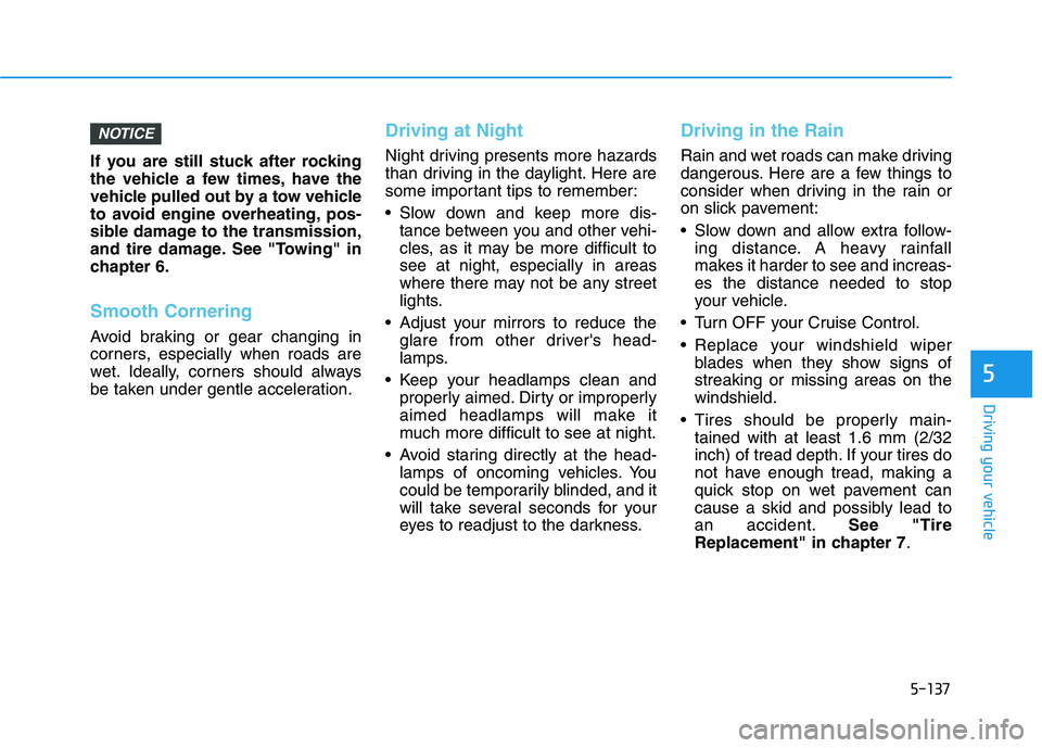 HYUNDAI ELANTRA SPORT 2018 Owners Manual 5-137
Driving your vehicle
5
If you are still stuck after rocking
the vehicle a few times, have the
vehicle pulled out by a tow vehicle
to avoid engine overheating, pos-
sible damage to the transmiss HYUNDAI ELANTRA SPORT 2018 Owners Manual 5-137
Driving your vehicle
5
If you are still stuck after rocking
the vehicle a few times, have the
vehicle pulled out by a tow vehicle
to avoid engine overheating, pos-
sible damage to the transmiss