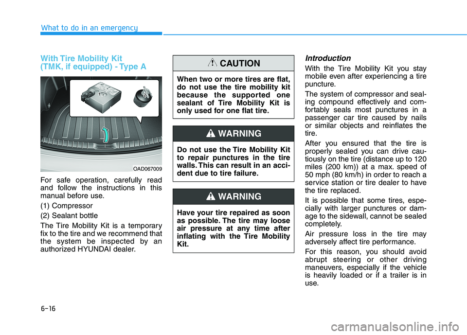 HYUNDAI ELANTRA SPORT 2018 Owners Manual 6-16
What to do in an emergency
With Tire Mobility Kit
(TMK, if equipped) - Type A
For safe operation, carefully read
and follow the instructions in this
manual before use. (1) Compressor(2) Sealan HYUNDAI ELANTRA SPORT 2018 Owners Manual 6-16
What to do in an emergency
With Tire Mobility Kit
(TMK, if equipped) - Type A
For safe operation, carefully read
and follow the instructions in this
manual before use. (1) Compressor(2) Sealan