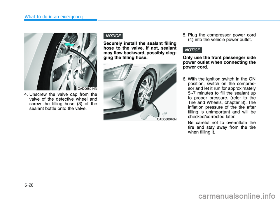 HYUNDAI ELANTRA SPORT 2018 Owners Manual 6-20
What to do in an emergency
4. Unscrew the valve cap from thevalve of the detective wheel and
screw the filling hose (3) of the
sealant bottle onto the valve. Securely install the sealant filling HYUNDAI ELANTRA SPORT 2018 Owners Manual 6-20
What to do in an emergency
4. Unscrew the valve cap from thevalve of the detective wheel and
screw the filling hose (3) of the
sealant bottle onto the valve. Securely install the sealant filling