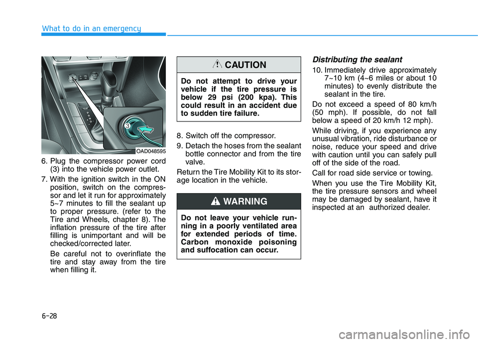 HYUNDAI ELANTRA SPORT 2018 Owners Manual 6-28
6. Plug the compressor power cord
(3) into the vehicle power outlet.
7. With the ignition switch in the ON position, switch on the compres-
sor and let it run for approximately
5~7 minutes to fi HYUNDAI ELANTRA SPORT 2018 Owners Manual 6-28
6. Plug the compressor power cord
(3) into the vehicle power outlet.
7. With the ignition switch in the ON position, switch on the compres-
sor and let it run for approximately
5~7 minutes to fi