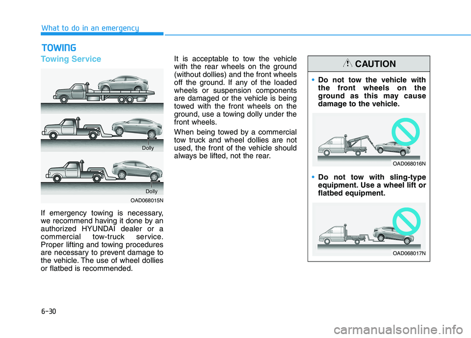 HYUNDAI ELANTRA SPORT 2018 Owners Manual 6-30
What to do in an emergency
Towing Service
If emergency towing is necessary,
we recommend having it done by an
authorized HYUNDAI dealer or a
commercial tow-truck service.
Proper lifting and towi HYUNDAI ELANTRA SPORT 2018 Owners Manual 6-30
What to do in an emergency
Towing Service
If emergency towing is necessary,
we recommend having it done by an
authorized HYUNDAI dealer or a
commercial tow-truck service.
Proper lifting and towi