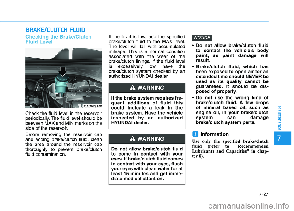 HYUNDAI ELANTRA SPORT 2018  Owners Manual BBRRAA KKEE//CC LLUU TTCCHH   FF LLUU IIDD
Checking the Brake/Clutch 
Fluid Level
Check the fluid level in the reservoir 
periodically. The fluid level should be
between MAX and MIN marks on the
side 