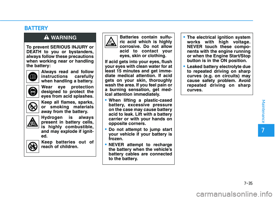 HYUNDAI ELANTRA SPORT 2018 Owners Manual 7-35
7
Maintenance
BBAA TTTT EERR YY
To prevent SERIOUS INJURY or
DEATH to you or bystanders,
always follow these precautions
when working near or handling
the battery:
Always read and follow
instruc HYUNDAI ELANTRA SPORT 2018 Owners Manual 7-35
7
Maintenance
BBAA TTTT EERR YY
To prevent SERIOUS INJURY or
DEATH to you or bystanders,
always follow these precautions
when working near or handling
the battery:
Always read and follow
instruc