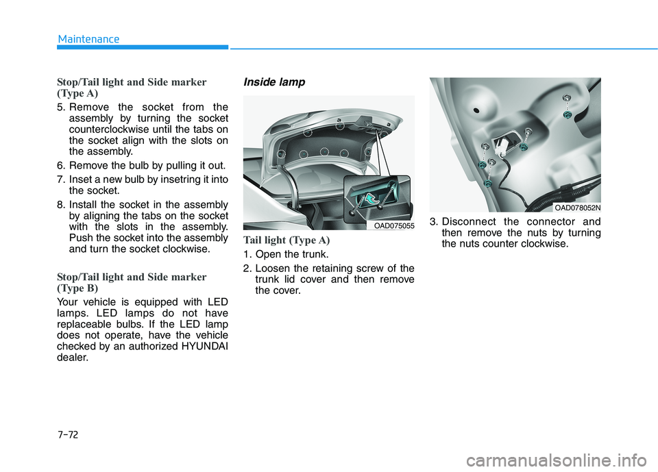 HYUNDAI ELANTRA SPORT 2018 Owners Manual 7-72
Maintenance
Stop/Tail light and Side marker
(Type A)
5. Remove the socket from theassembly by turning the socket
counterclockwise until the tabs on
the socket align with the slots on
the assem HYUNDAI ELANTRA SPORT 2018 Owners Manual 7-72
Maintenance
Stop/Tail light and Side marker
(Type A)
5. Remove the socket from theassembly by turning the socket
counterclockwise until the tabs on
the socket align with the slots on
the assem